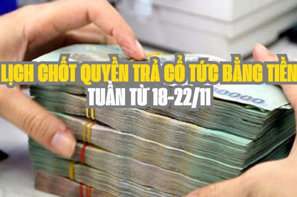 Lịch chốt quyền trả cổ tức bằng tiền tuần tới (từ 18-22/11): PAT trả cổ tức "khủng" 70%