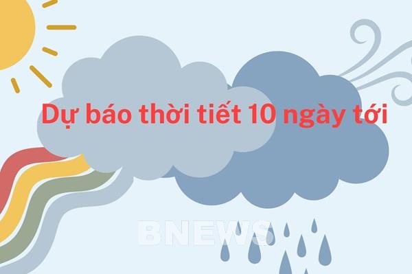 Dự báo thời tiết 10 ngày tới: Bắc Bộ trời lạnh, các khu vực khác có mưa rào và dông