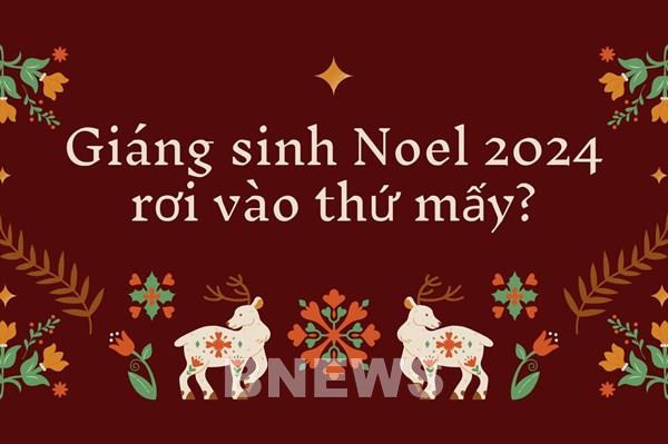 Giáng sinh Noel 2024 rơi vào thứ mấy?