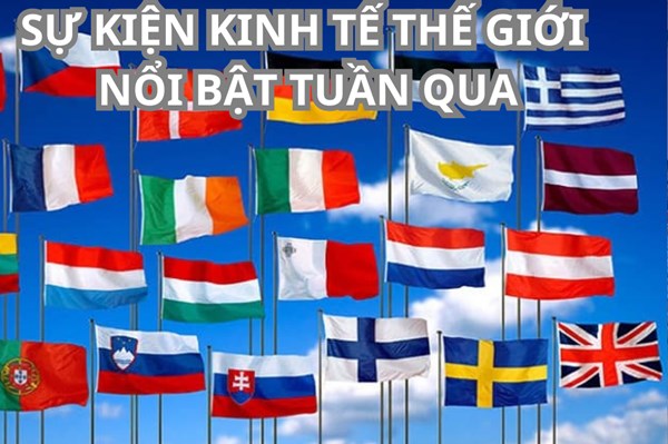 Sự kiện kinh tế thế giới nổi bật tuần qua