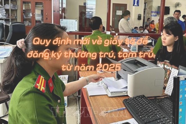 Quy định mới về giấy tờ để đăng ký thường trú, tạm trú từ năm 2025