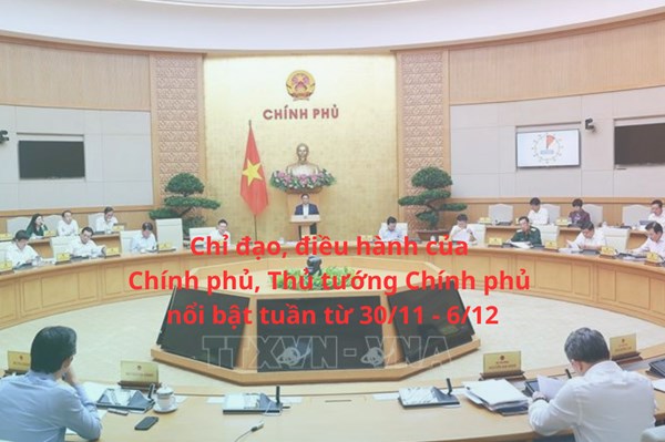 Chỉ đạo, điều hành của Chính phủ, Thủ tướng Chính phủ nổi bật tuần từ 30/11 - 6/12