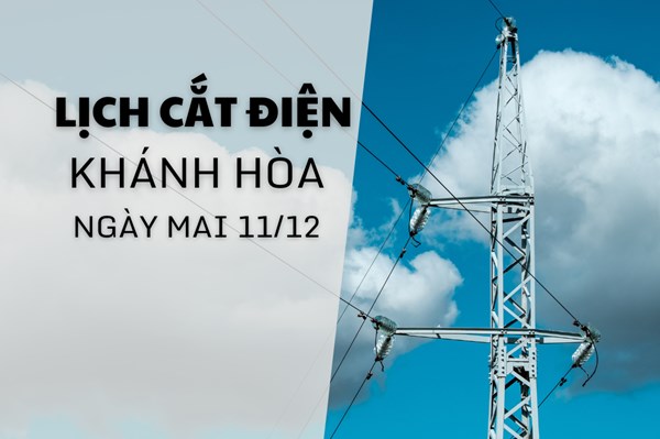 Lịch cắt điện Khánh Hòa ngày mai 11/12 cập nhật mới nhất