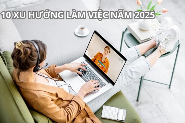 Dự báo 10 xu hướng làm việc năm 2025