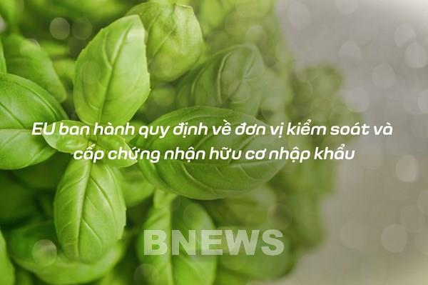 EU ban hành quy định về đơn vị kiểm soát và cấp chứng nhận hữu cơ nhập khẩu