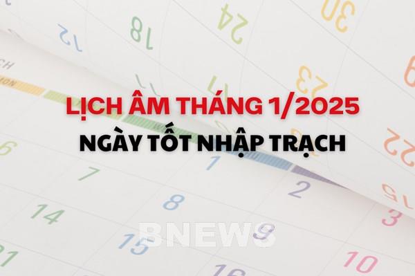 Lịch âm tháng 1/2025: Ngày nào tốt để nhập trạch?