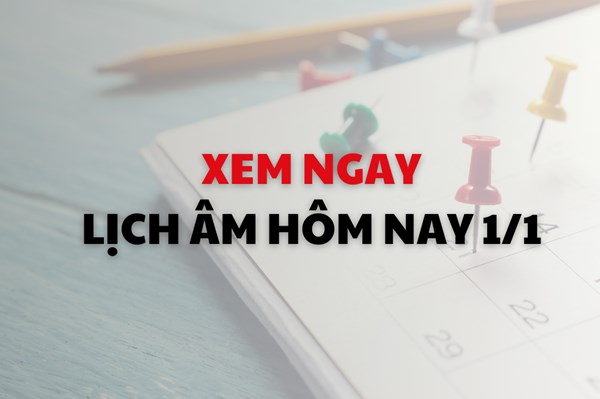 Xem ngay lịch âm dương hôm nay 1/1