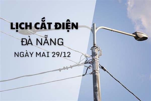 Lịch cắt điện Đà Nẵng ngày mai 29/12 cập nhật mới nhất