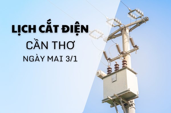 Lịch cắt điện Cần Thơ ngày mai 3/1 cập nhật mới nhất