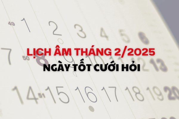 Lịch âm tháng 2/2025: Ngày đẹp trong tháng để tổ chức cưới hỏi