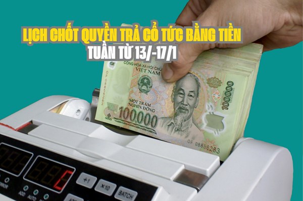 Lịch chốt quyền trả cổ tức bằng tiền tuần tới (từ 13-17/1): NSC trả cổ tức cao nhất 20%