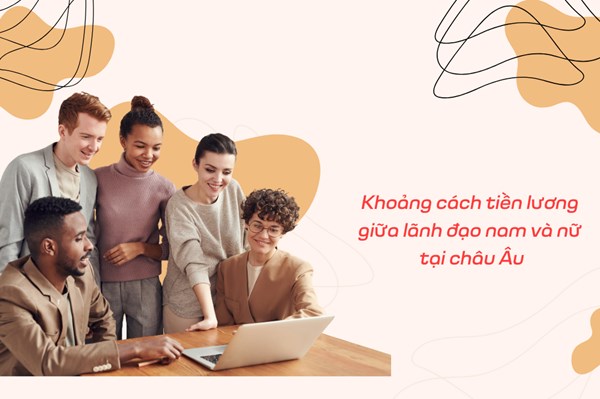 Khoảng cách tiền lương giữa lãnh đạo nam và nữ tại châu Âu ngày càng lớn