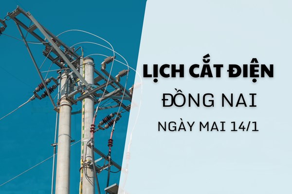 Lịch cắt điện Đồng Nai ngày mai 14/1 cập nhật mới nhất