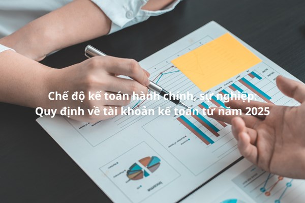 Chế độ kế toán hành chính, sự nghiệp: Quy định về tài khoản kế toán từ năm 2025