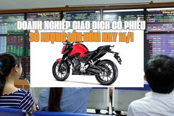 Tin chứng khoán: Doanh nghiệp giao dịch cổ phiếu số lượng lớn hôm nay 16/1