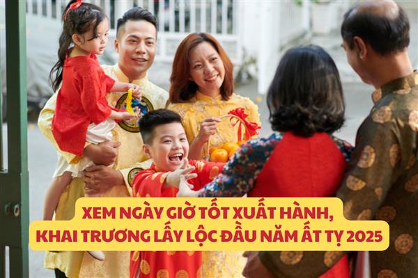 Xem ngày giờ tốt xuất hành, khai trương lấy lộc đầu năm Ất Tỵ 2025