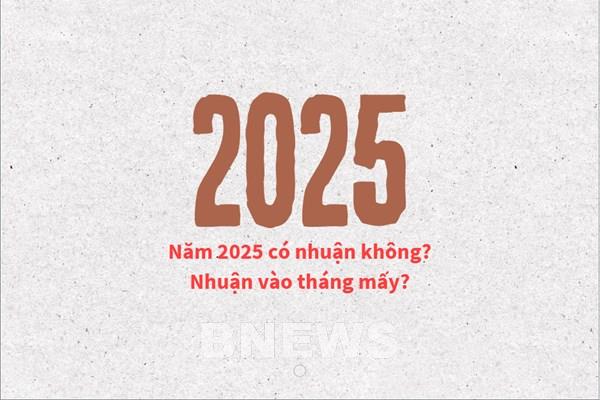 Năm 2025 có nhuận không? Nhuận vào tháng mấy?