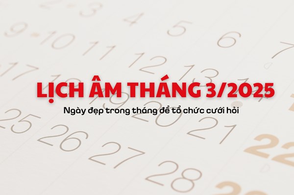 Lịch âm tháng 3/2025: Ngày đẹp trong tháng để tổ chức cưới hỏi