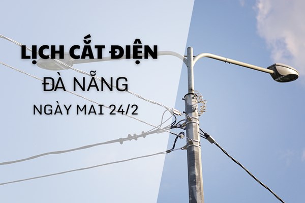 Lịch cắt điện Đà Nẵng ngày mai 24/2 cập nhật mới nhất