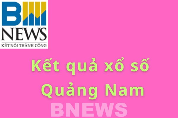 XSQNA 21/10. Kết quả xổ số Quảng Nam hôm nay ngày 21/10/2025. XSQNA ngày 21/10