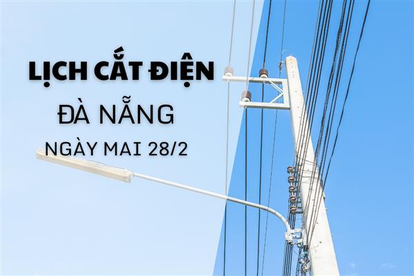 Lịch cắt điện Đà Nẵng ngày mai 28/2 cập nhật mới nhất