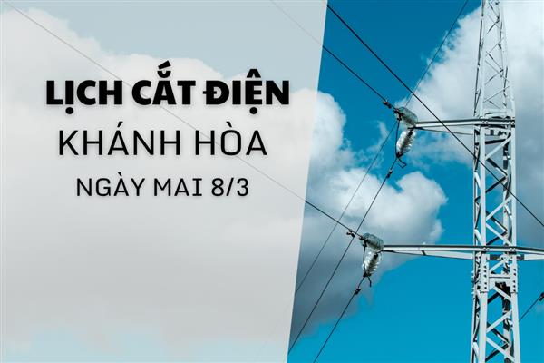Lịch cắt điện Khánh Hòa (Nha Trang) ngày mai 8/3 mới nhất