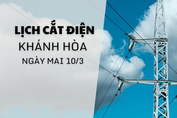 Lịch cắt điện Khánh Hòa ngày mai 10/3 cập nhật mới nhất