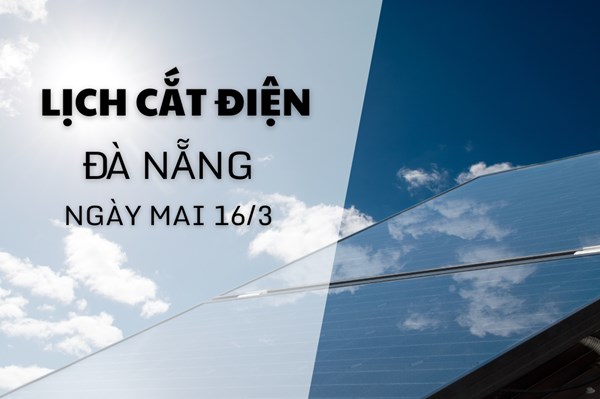 Lịch cắt điện Đà Nẵng ngày mai 16/3 cập nhật mới nhất
