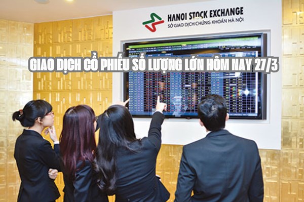 Tin chứng khoán: Doanh nghiệp giao dịch cổ phiếu số lượng lớn hôm nay 27/3