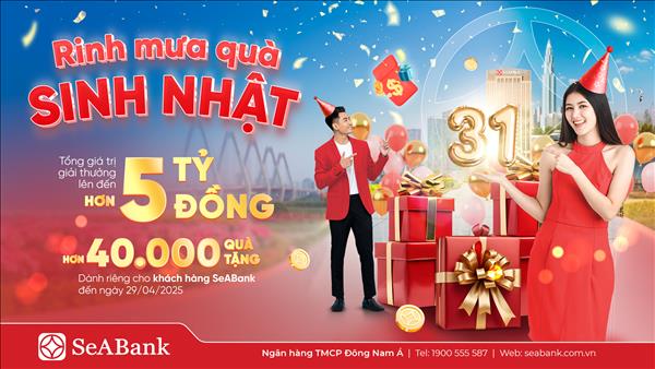 SeABank dành hơn 5 tỷ đồng tặng quà nhân dịp kỷ niệm 31 năm thành lập