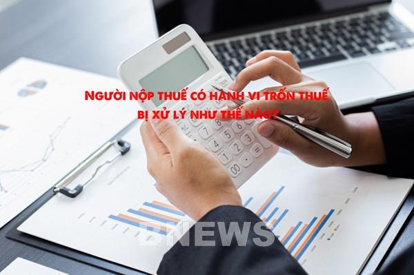 Người nộp thuế có hành vi trốn thuế bị xử lý như thế nào?
