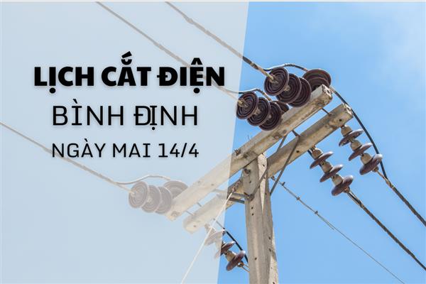 Lịch cắt điện Bình Định ngày mai 14/4 mới nhất