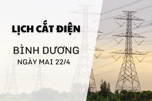 Lịch cắt điện Bình Dương ngày mai 22/4 cập nhật mới nhất