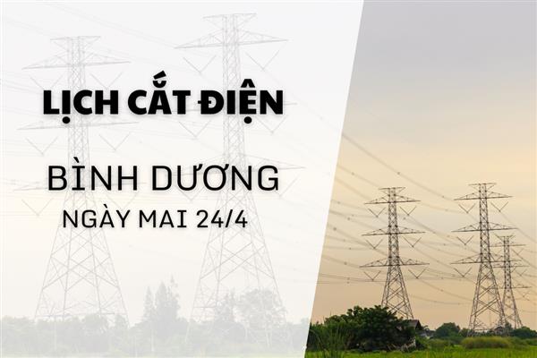 Lịch ngừng cung cấp điện Bình Dương ngày mai 24/4