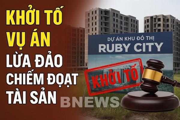 Bình Phước: Khởi tố vụ án Lừa đảo chiếm đoạt tài sản tại dự án Khu đô thị Ruby City