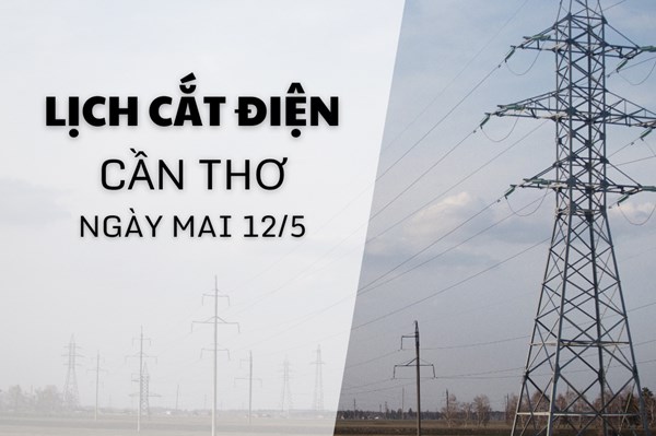 Lịch cắt điện Cần Thơ ngày mai 12/5 cập nhật mới nhất