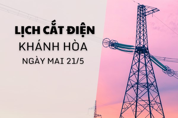 Lịch cắt điện Khánh Hòa ngày mai 21/5 cập nhật mới nhất