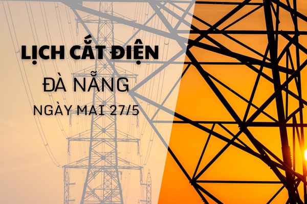 Lịch cắt điện Đà Nẵng ngày mai 27/5 cập nhật mới nhất