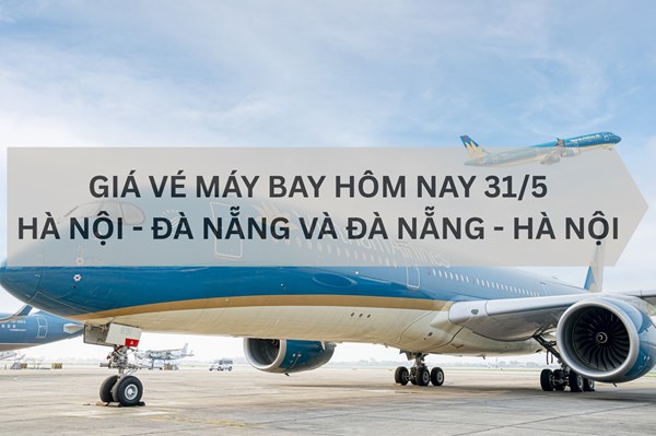 Giá vé máy bay Hà Nội - Đà Nẵng hôm nay 31/5: Vé rẻ từ 390 nghìn đồng/lượt