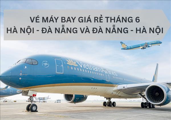 Vé máy bay Hà Nội – Đà Nẵng giá rẻ tháng 6 chỉ từ 390 nghìn đồng/lượt