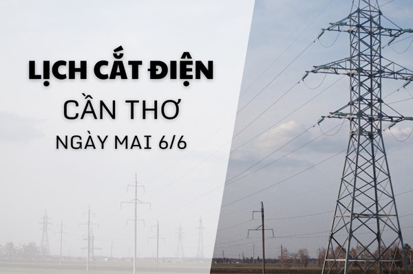 Lịch cắt điện Cần Thơ ngày mai 6/6 cập nhật mới nhất