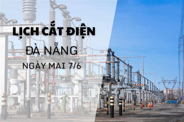 Lịch cắt điện Đà Nẵng ngày mai 7/6 cập nhật mới nhất