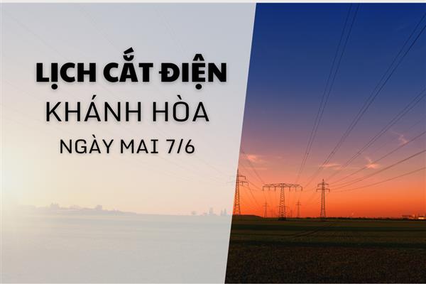 Lịch cắt điện Khánh Hòa (Nha Trang) ngày mai 7/6 mới nhất