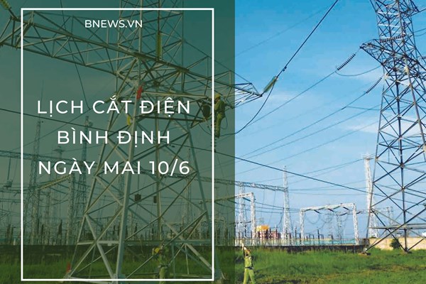 Lịch cắt điện Bình Định ngày mai 10/6 cập nhật mới nhất