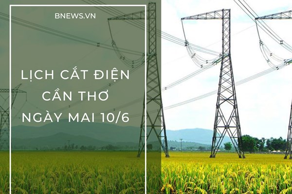 Lịch cắt điện Cần Thơ ngày mai 10/6 cập nhật mới nhất