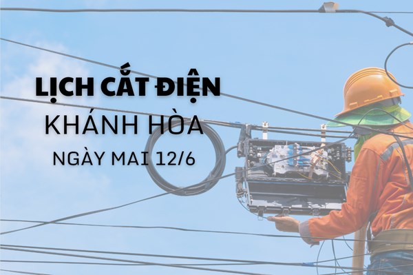 Lịch cắt điện Khánh Hòa ngày mai 12/6 cập nhật mới nhất