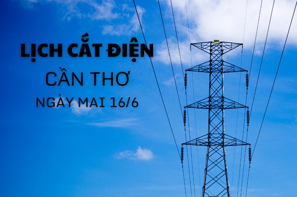 Lịch cắt điện Cần Thơ ngày mai 16/6 cập nhật mới nhất