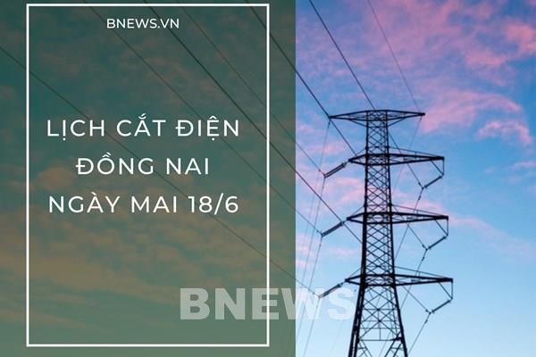 Lịch cắt điện Đồng Nai ngày mai 18/6 cập nhật mới nhất