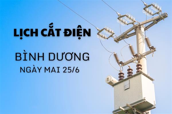 Lịch ngừng cung cấp điện Bình Dương ngày mai 25/6