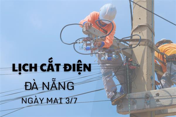 Lịch cắt điện Đà Nẵng ngày mai 3/7 cập nhật mới nhất